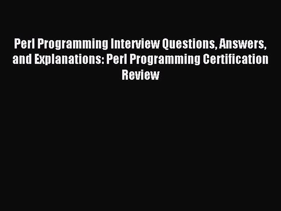 Read Perl Programming Interview Questions Answers and Explanations: Perl Programming Certification