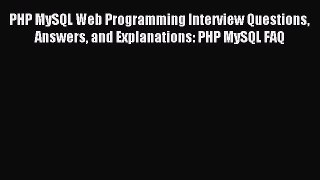 Read PHP MySQL Web Programming Interview Questions Answers and Explanations: PHP MySQL FAQ