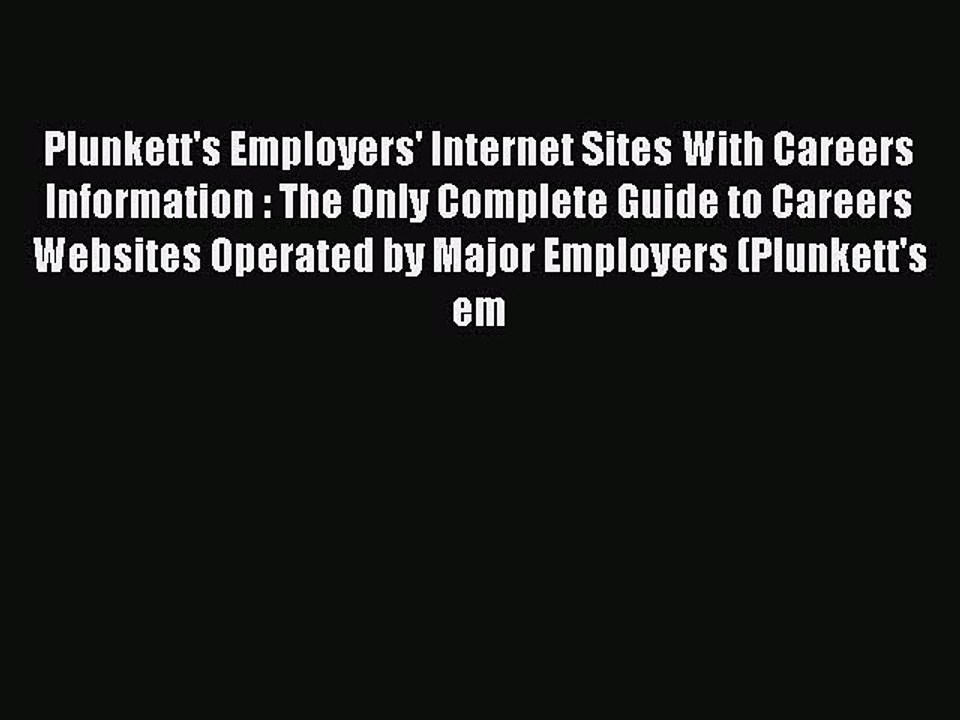 Read Plunkett's Employers' Internet Sites With Careers Information : The Only Complete Guide