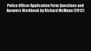 Download Police Officer Application Form Questions and Answers Workbook by Richard McMunn (2012)