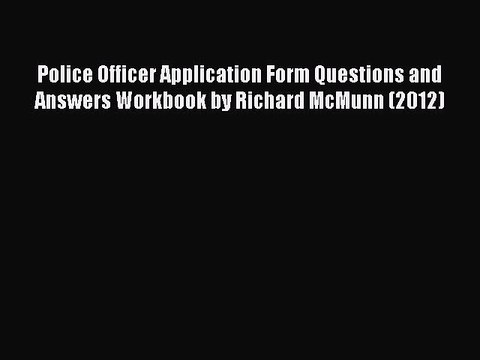 Download Police Officer Application Form Questions and Answers Workbook by Richard McMunn (2012)
