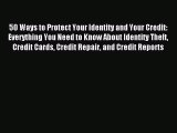 Read 50 Ways to Protect Your Identity and Your Credit: Everything You Need to Know About Identity