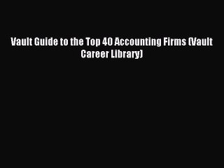Read Vault Guide to the Top 40 Accounting Firms (Vault Career Library) Ebook Free