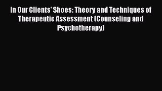 [PDF] In Our Clients' Shoes: Theory and Techniques of Therapeutic Assessment (Counseling and