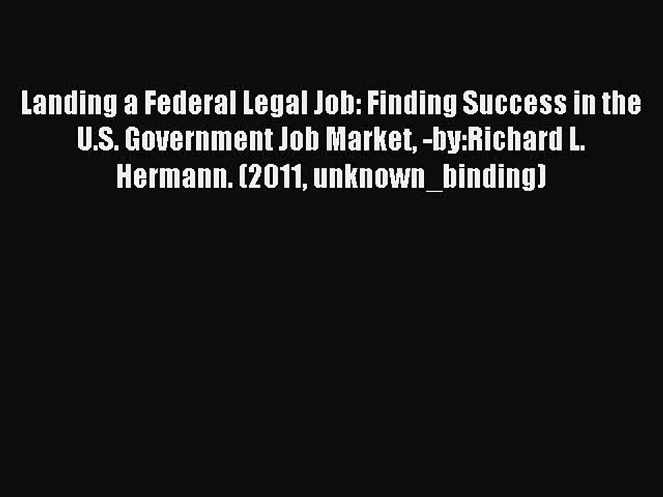 Read Landing a Federal Legal Job: Finding Success in the U.S. Government Job Market -by:Richard
