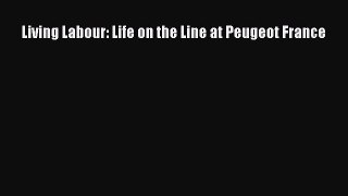 Read Living Labour: Life on the Line at Peugeot France PDF Online