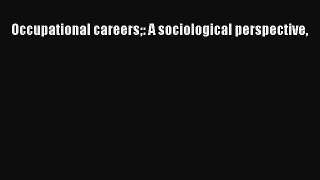 Read Occupational careers: A sociological perspective Ebook Free