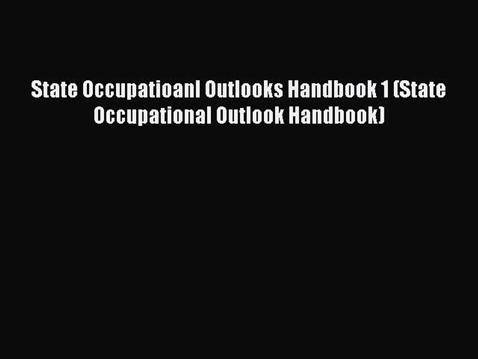 Read State Occupatioanl Outlooks Handbook 1 (State Occupational Outlook Handbook) Ebook Free
