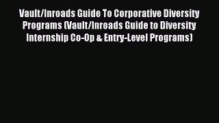 Read Vault/Inroads Guide To Corporative Diversity Programs (Vault/Inroads Guide to Diversity