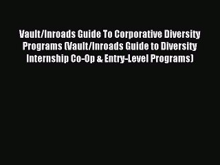 Read Vault/Inroads Guide To Corporative Diversity Programs (Vault/Inroads Guide to Diversity