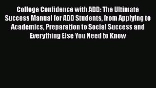 Read College Confidence with ADD: The Ultimate Success Manual for ADD Students from Applying