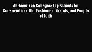 Read All-American Colleges: Top Schools for Conservatives Old-Fashioned Liberals and People