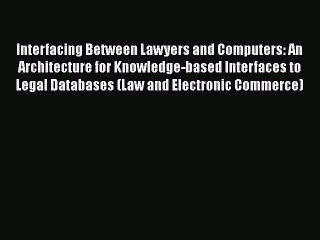 [PDF] Interfacing Between Lawyers and Computers: An Architecture for Knowledge-based Interfaces