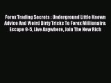 Read Forex Trading Secrets : Underground Little Known Advice And Weird Dirty Tricks To Forex