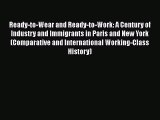 Read Ready-to-Wear and Ready-to-Work: A Century of Industry and Immigrants in Paris and New
