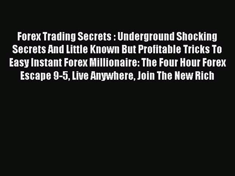 Read Forex Trading Secrets : Underground Shocking Secrets And Little Known But Profitable Tricks