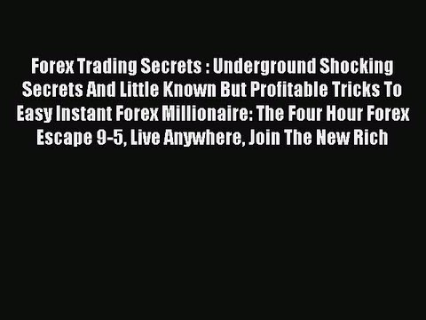 Read Forex Trading Secrets : Underground Shocking Secrets And Little Known But Profitable Tricks