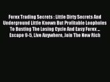 Read Forex Trading Secrets : Little Dirty Secrets And Underground Little Known But Profitable