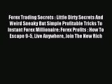 Read Forex Trading Secrets : Little Dirty Secrets And Weird Sneaky But Simple Profitable Tricks