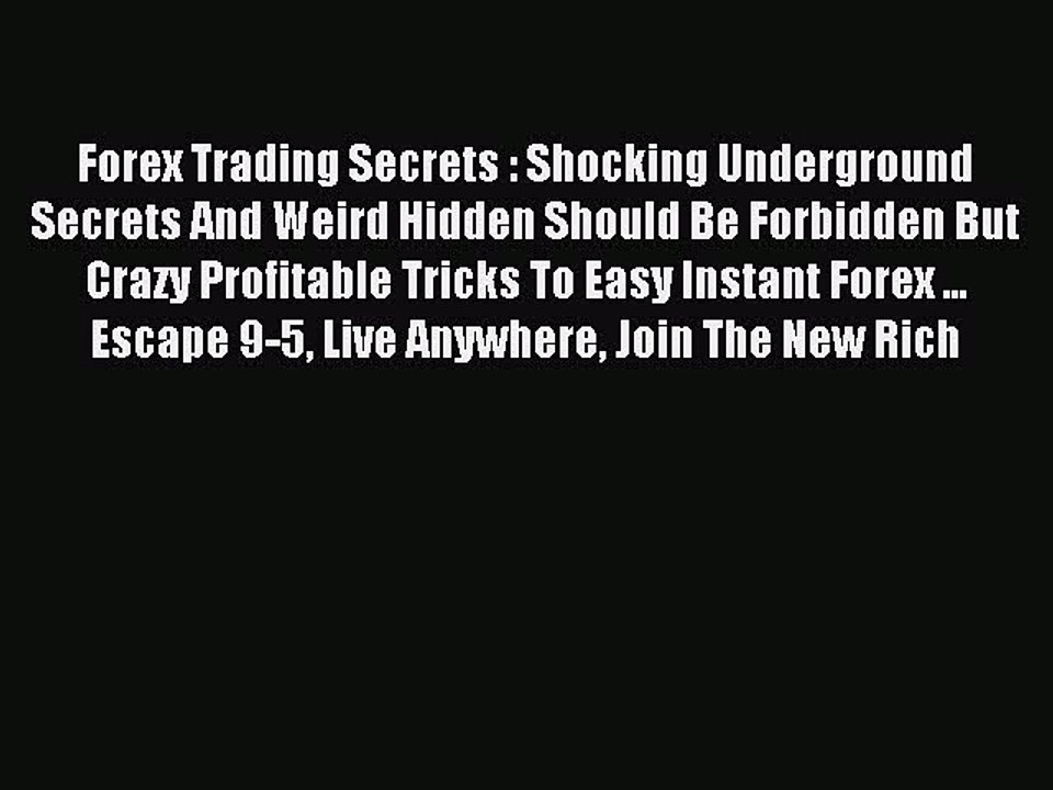 Download Forex Trading Secrets : Shocking Underground Secrets And Weird Hidden Should Be Forbidden