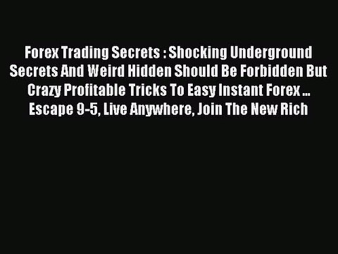 Download Forex Trading Secrets : Shocking Underground Secrets And Weird Hidden Should Be Forbidden