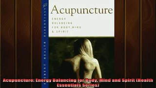 READ book  Acupuncture Energy Balancing for Body Mind and Spirit Health Essentials Series Free Online