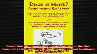 READ book  Does It Hurt Acupuncture Explained Answers to the Most Frequently Asked Questions about Online Free