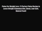 PDF Paleo For Weight Loss: 21 Perfect Paleo Recipe to Loose Weight (Caveman Diet Detox Low