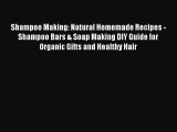 PDF Shampoo Making: Natural Homemade Recipes - Shampoo Bars & Soap Making DIY Guide for Organic