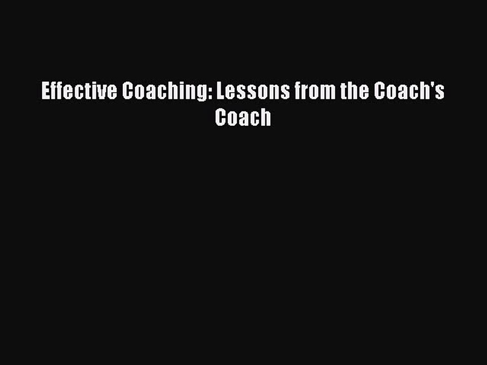 Download Effective Coaching: Lessons from the Coach's Coach PDF Online