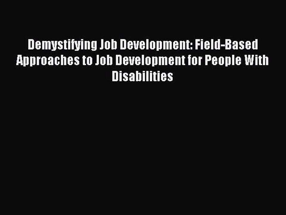 Download Demystifying Job Development: Field-Based Approaches to Job Development for People