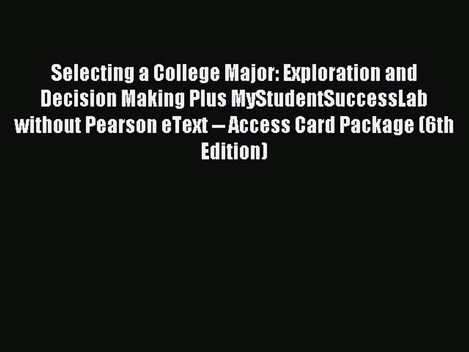 Read Selecting a College Major: Exploration and Decision Making Plus MyStudentSuccessLab without