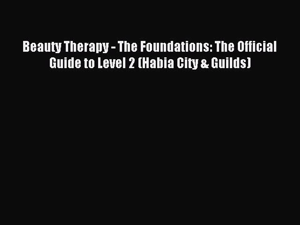 Read Beauty Therapy - The Foundations: The Official Guide to Level 2 (Habia City & Guilds)