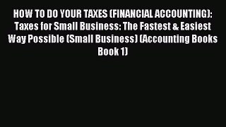 Read HOW TO DO YOUR TAXES (FINANCIAL ACCOUNTING): Taxes for Small Business: The Fastest & Easiest