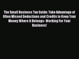 Read The Small Business Tax Guide: Take Advantage of Often Missed Deductions and Credits to
