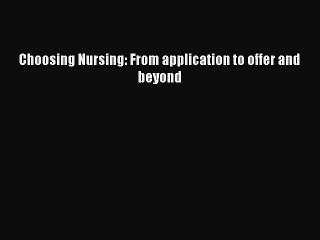 Download Choosing Nursing: From application to offer and beyond PDF Free
