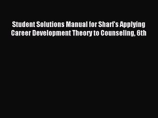 Read Student Solutions Manual for Sharf's Applying Career Development Theory to Counseling