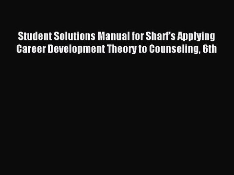 Read Student Solutions Manual for Sharf's Applying Career Development Theory to Counseling