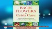Downlaod Full PDF Free  Bach Flowers for Crisis Care Remedies for Emotional and Psychological Wellbeing Free Online