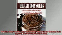 READ book  Organic Body Scrubs Easy Homemade Therapeutic Recipes For A Healthy Youthful And Radiant Full Free