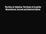 Download The Rise of Yahwism: The Roots of Israelite Monotheism Second and Revised Edition