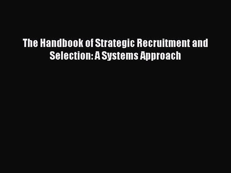 Read The Handbook of Strategic Recruitment and Selection: A Systems Approach Ebook Free