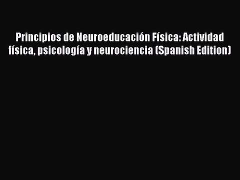 Read Principios de Neuroeducación Física: Actividad física psicología y neurociencia (Spanish