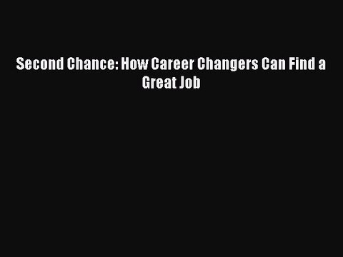 Read Second Chance: How Career Changers Can Find a Great Job PDF Online