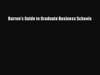 Read Barron's Guide to Graduate Business Schools Ebook Free