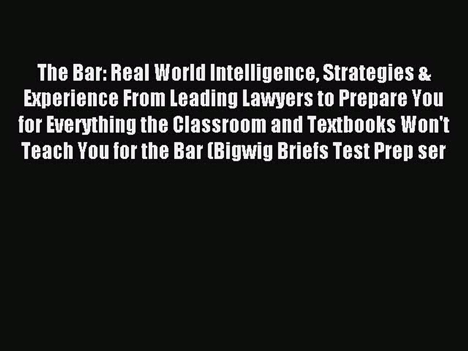 Read The Bar: Real World Intelligence Strategies & Experience From Leading Lawyers to Prepare