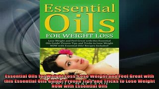 READ FREE Ebooks  Essential Oils for Weight Loss Lose Weight and Feel Great with this Essential Oils Guide Full Free