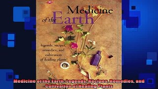 FREE EBOOK ONLINE  Medicine of the Earth Legends Recipes Remedies and Cultivation of Healing Plants Full Free