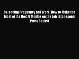 Read Balancing Pregnancy and Work: How to Make the Most of the Next 9 Months on the Job (Stonesong