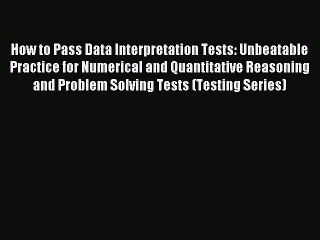 Read How to Pass Data Interpretation Tests: Unbeatable Practice for Numerical and Quantitative